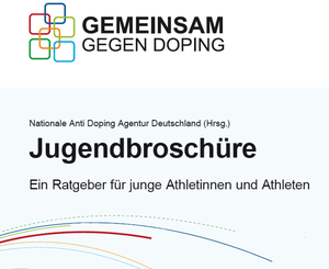 Nationale Anti Doping Agentur Deutschland (Hrsg.) Jugendbroschüre Ein Ratgeber für junge Athletinnen und Athleten